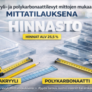 Akryyli- ja polykarbonaattilevyt mittojen mukaan – kirkas akryyli, UV-suojattu ja iskunkestävä polykarbonaatti